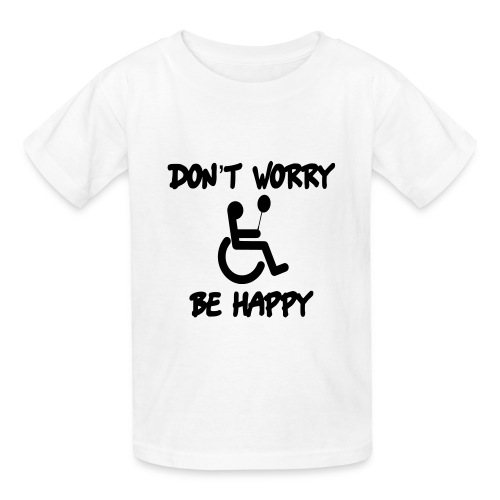 don't worry, be happy in your wheelchair. Humor - Hanes Youth T-Shirt