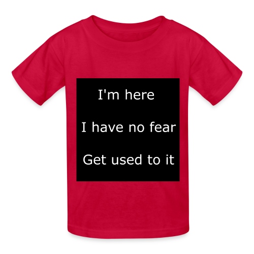 IM HERE, I HAVE NO FEAR, GET USED TO IT - Hanes Youth T-Shirt