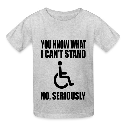 You know what i can't stand. Wheelchair humor * - Hanes Youth T-Shirt