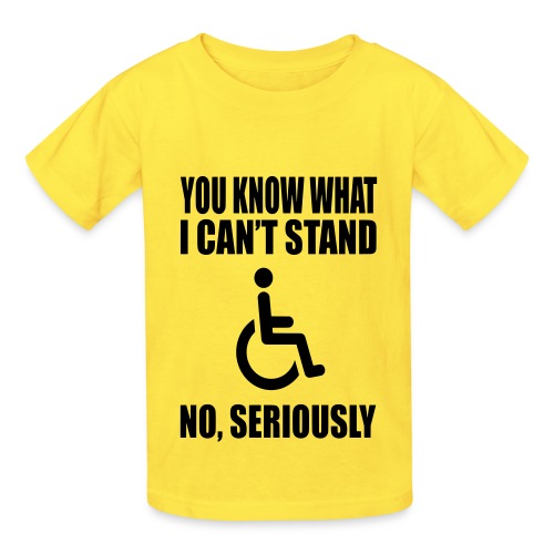 You know what i can't stand. Wheelchair humor * - Hanes Youth T-Shirt