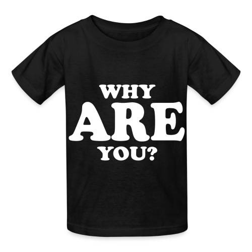 WHY ARE YOU? - Hanes Youth T-Shirt
