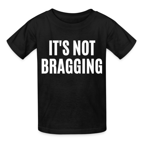 IT'S NOT BRAGGING - Hanes Youth T-Shirt