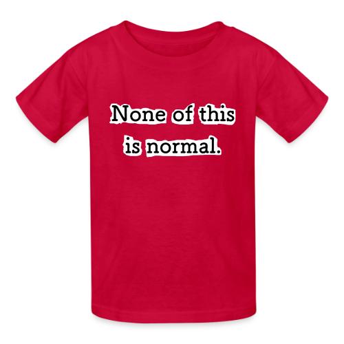 None of this is Normal - T-shirt enfant épais