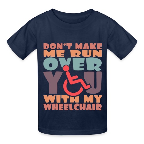 Don t make me run over you with my wheelchair # - Hanes Youth T-Shirt