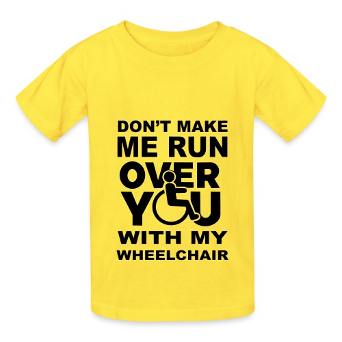 Don't make me run over you with my wheelchair * - Hanes Youth T-Shirt