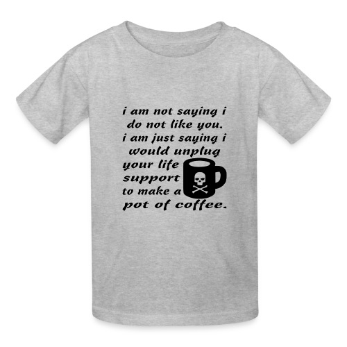 I Am Not Saying I Do Not Like You I Am Just Saying - Gildan Ultra Cotton Youth T-Shirt