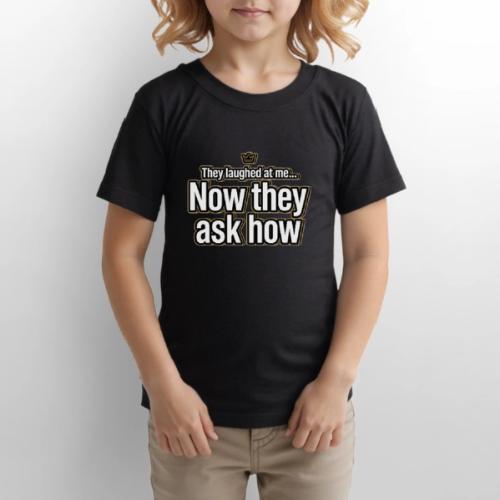 They Laughed at Me Now They Ask How | Motivational - Gildan Ultra Cotton Youth T-Shirt