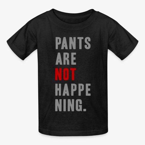 Pants Are Not Happening - Gildan Ultra Cotton Youth T-Shirt