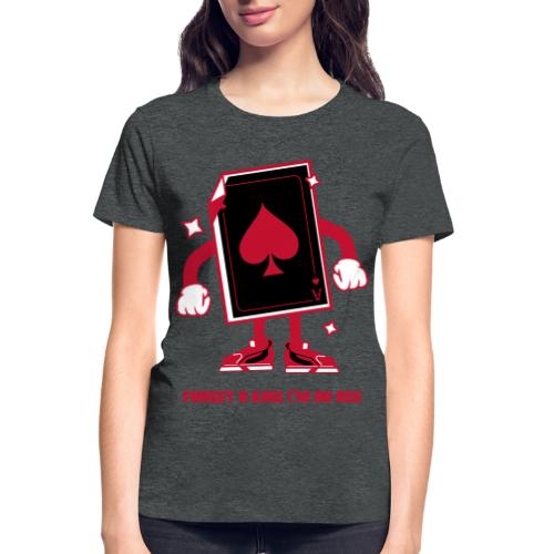 Forget A King I'm An Ace - Gildan Ultra Cotton Ladies T-Shirt