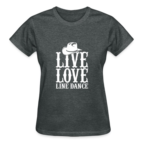 Live love line dance - Gildan Ultra Cotton Ladies T-Shirt