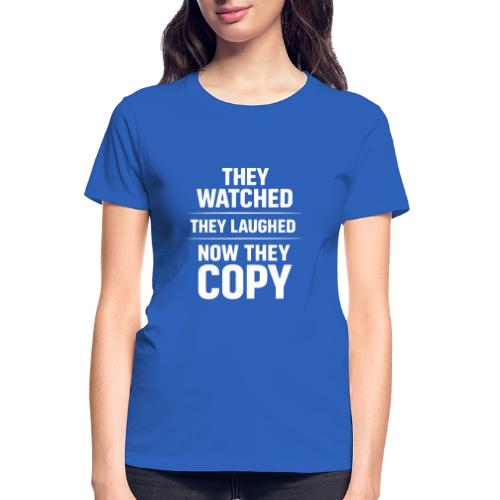 They Watched They Laughed Now They Copy Tee - Gildan Ultra Cotton Ladies T-Shirt