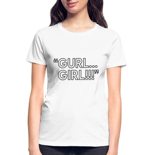 GURL… GIRL!!! Meme Quote Typography - Gildan Ultra Cotton Ladies T-Shirt