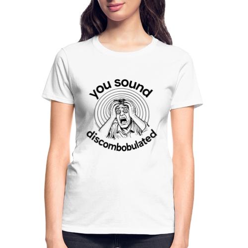 You Sound Discombobulated - Gildan Ultra Cotton Ladies T-Shirt