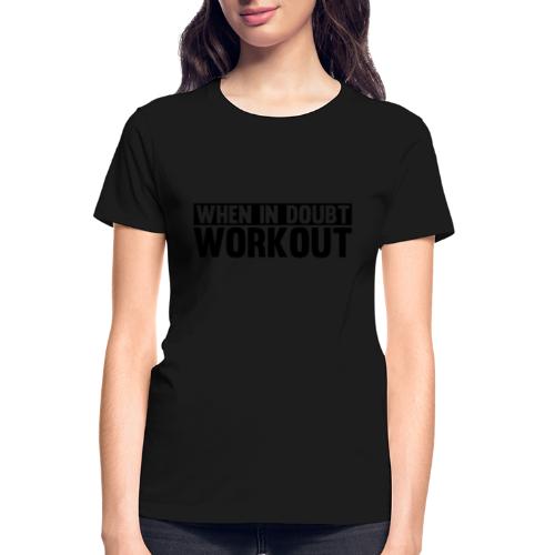 When in Doubt. Workout - Gildan Ultra Cotton Ladies T-Shirt