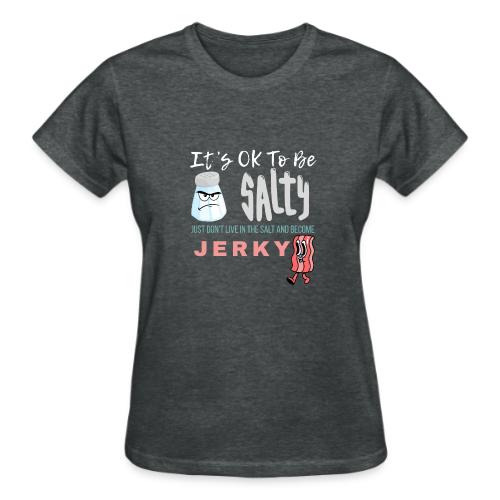It's OK To Be Salty - Gildan Ultra Cotton Ladies T-Shirt