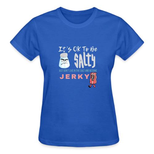 It's OK To Be Salty - Gildan Ultra Cotton Ladies T-Shirt
