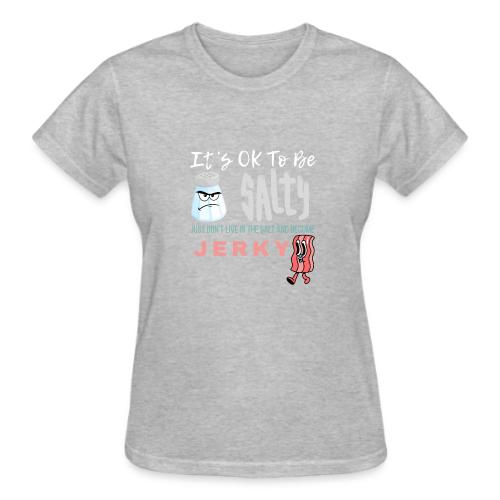 It's OK To Be Salty - Gildan Ultra Cotton Ladies T-Shirt
