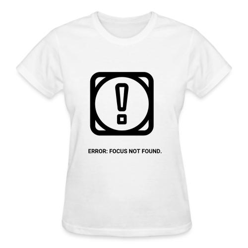ERROR: FOCUS NOT FOUND T-Shirt | Funny Remote Work - Gildan Ultra Cotton Ladies T-Shirt