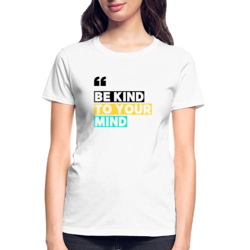 BE KIND TO YOUR MIND - Gildan Ultra Cotton Ladies T-Shirt