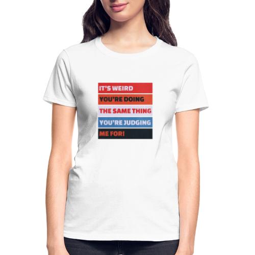 Funny Sarcastic Shirt – It’s Weird - Gildan Ultra Cotton Ladies T-Shirt