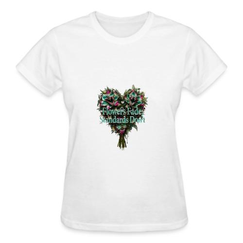 Flowers Fade, Standards Don't T-Shirt - Gildan Ultra Cotton Ladies T-Shirt