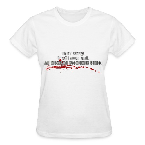 All Bleeding Eventually Stops - Gildan Ultra Cotton Ladies T-Shirt