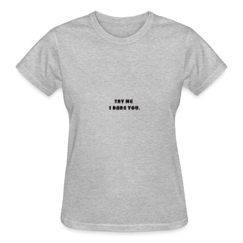 Try me, I dare you. - Gildan Ultra Cotton Ladies T-Shirt