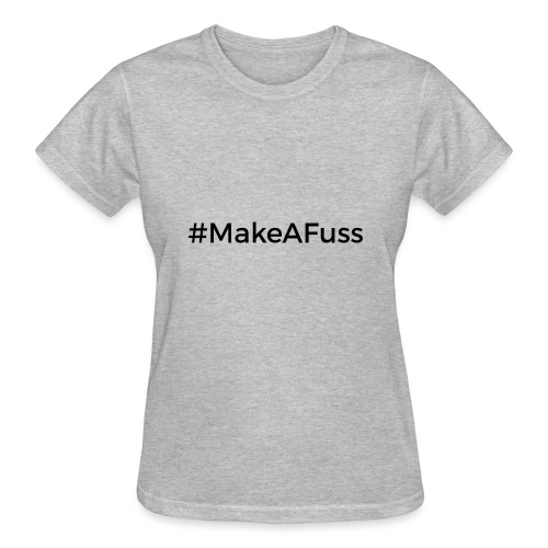 Make a Fuss hashtag - Gildan Ultra Cotton Ladies T-Shirt