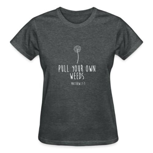 Pull Your Own Weeds - Gildan Ultra Cotton Ladies T-Shirt