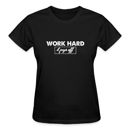 WORK HARD - Gildan Ultra Cotton Ladies T-Shirt