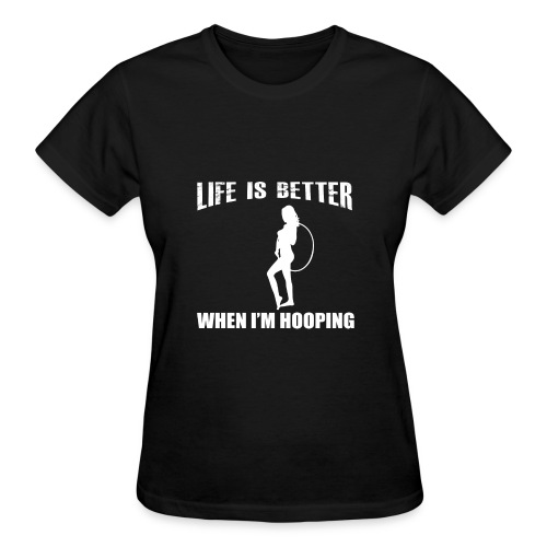Life is Better When I'm Hooping - Gildan Ultra Cotton Ladies T-Shirt