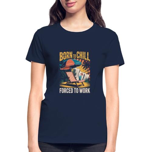 Born To Chill Forced To Work Funny Beach - Gildan Ultra Cotton Ladies T-Shirt