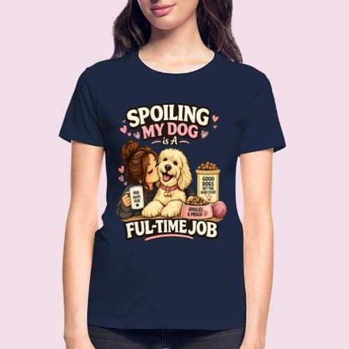 Spoiling My Dog Is a Full-Time Job - Gildan Ultra Cotton Ladies T-Shirt