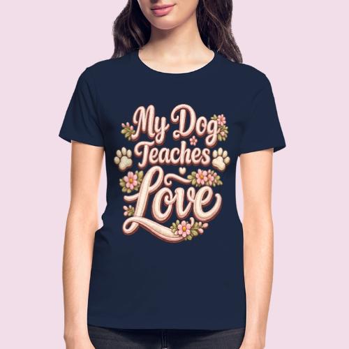 My Dog Teaches Love Faux Embroidery Style - Gildan Ultra Cotton Ladies T-Shirt