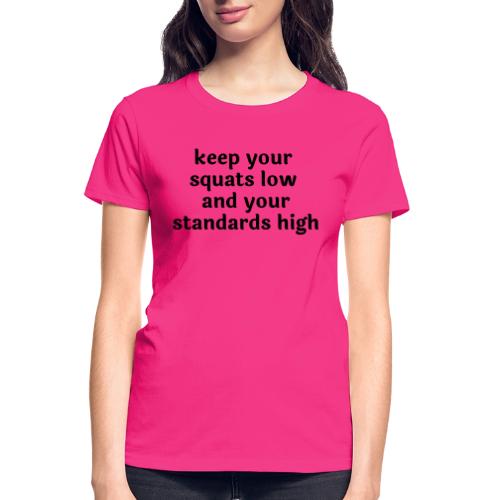 Keep your squats low and your standards high - Gildan Ultra Cotton Ladies T-Shirt