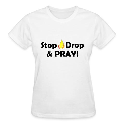 Stop Drop and Pray! - Gildan Ultra Cotton Ladies T-Shirt
