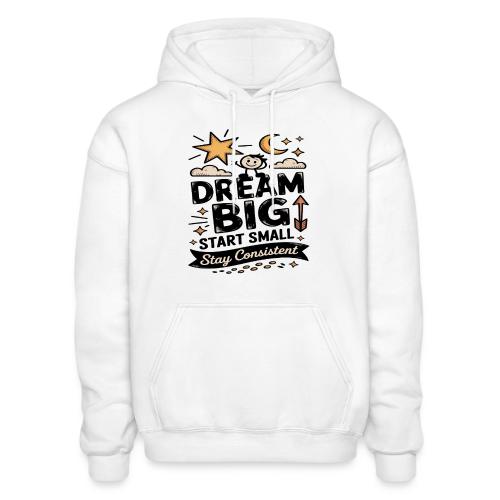 Dream Big Start Small Stay Consistent - Gildan Heavy Blend Adult Hoodie