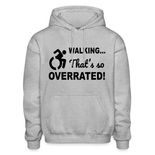 Walking is overrated. Wheelchair humor shirt * - Gildan Heavy Blend Adult Hoodie