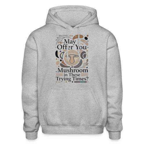 Mushroom in These Trying Times T-Shirt - Gildan Heavy Blend Adult Hoodie