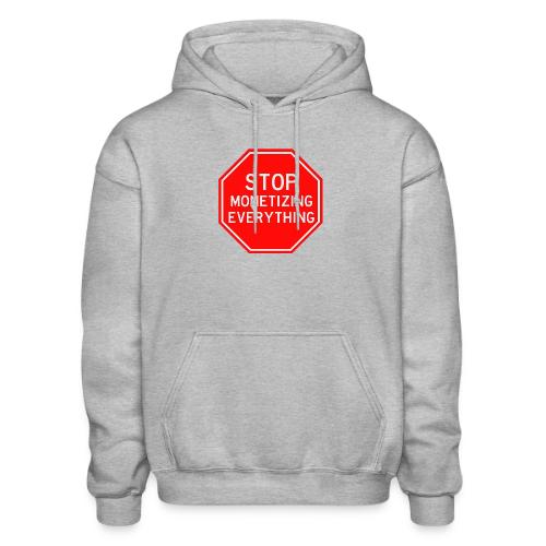 STOP MONETIZING EVERYTHING - Gildan Heavy Blend Adult Hoodie