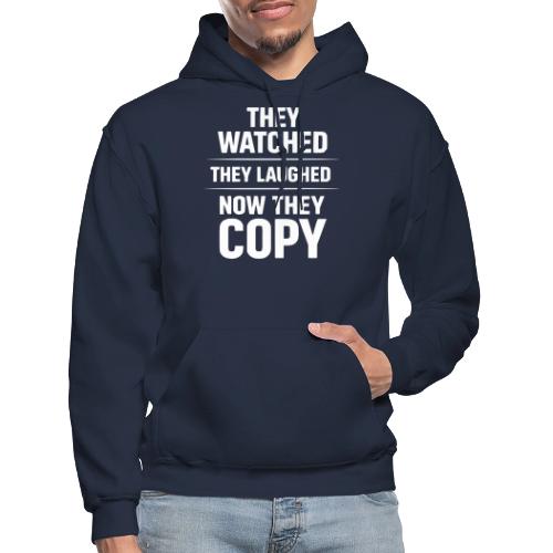 They Watched They Laughed Now They Copy Tee - Gildan Heavy Blend Adult Hoodie