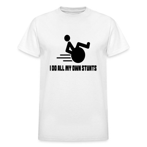I do all my own stunts in my wheelchair * - Gildan Ultra Cotton Adult T-Shirt