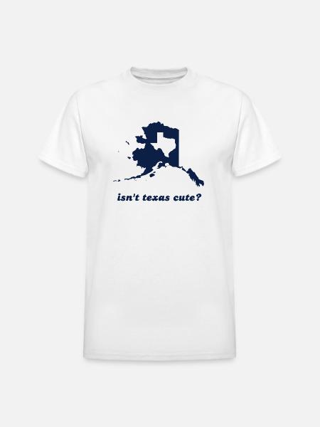 Isn't Texas Cute Compared to Alaska - Heavyweight Unisex T-Shirt by Gildan - white