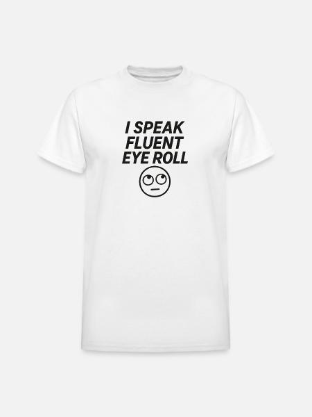 I Speak Fluent Eye Roll - Heavyweight Unisex T-Shirt by Gildan - white