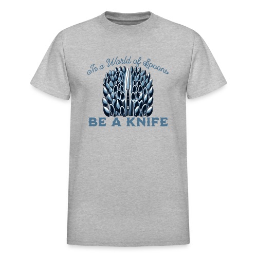 In a World of Spoons Be a Knife - Gildan Ultra Cotton Adult T-Shirt
