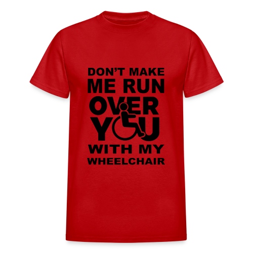 Don't make me run over you with my wheelchair * - Gildan Ultra Cotton Adult T-Shirt