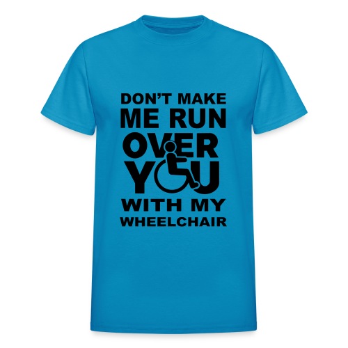 Don't make me run over you with my wheelchair * - Gildan Ultra Cotton Adult T-Shirt