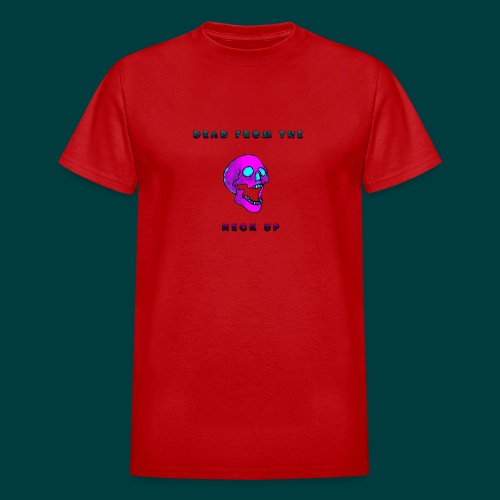 Dead from the neck up - Gildan Ultra Cotton Adult T-Shirt