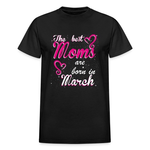 The Best Moms are born in March - Gildan Ultra Cotton Adult T-Shirt