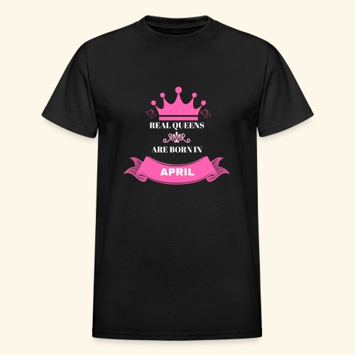 REAL QUEENS ARE BORN IN APRIL - Gildan Ultra Cotton Adult T-Shirt